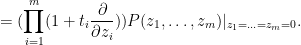\displaystyle = (\prod_{i=1}^m (1 + t_i \frac{\partial}{\partial z_i})) P(z_1,\ldots,z_m) |_{z_1=\ldots=z_m=0}.