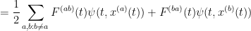\displaystyle = \frac{1}{2} \sum_{a,b: b \neq a} F^{(ab)}(t) \psi(t,x^{(a)}(t)) + F^{(ba)}(t) \psi(t,x^{(b)}(t)) 
