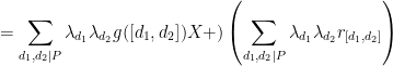 \displaystyle = \sum_{d_1, d_2|P} \lambda_{d_1}\lambda_{d_2} g([d_1, d_2])X + )\left( \sum_{d_1, d_2|P} \lambda_{d_1}\lambda_{d_2} r_{[d_1, d_2]} \right)