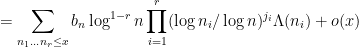 \displaystyle = \sum_{n_1 \dots n_r \leq x} b_{n} \log^{1-r} n \prod_{i=1}^r (\log n_i/\log n)^{j_i} \Lambda(n_i) + o(x )