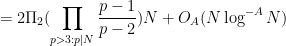 \displaystyle = 2 \Pi_2 (\prod_{p > 3: p|N} \frac{p-1}{p-2}) N + O_A( N \log^{-A} N) 