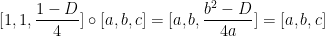 \displaystyle [1, 1, \frac{1-D}{4}] \circ [a, b, c] =[a, b, \frac{b^2-D}{4a}]=[a, b, c] 