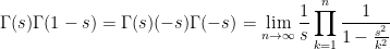 \displaystyle \Gamma(s)\Gamma(1-s)=\Gamma(s) (-s)\Gamma(-s) =\lim _{n \rightarrow \infty} \frac{1}{s} \prod_{k=1}^{n} \frac{1}{1-\frac{s^{2}}{k^{2}}}