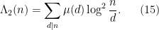 \displaystyle \Lambda_2(n) = \sum_{d|n} \mu(d) \log^2 \frac{n}{d}. \ \ \ \ \ (15)