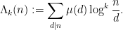 \displaystyle \Lambda_k(n) := \sum_{d|n} \mu(d) \log^k \frac{n}{d}.