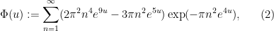 \displaystyle \Phi(u) := \sum_{n=1}^\infty (2 \pi^2 n^4 e^{9u} - 3 \pi n^2 e^{5u}) \exp( - \pi n^2 e^{4u} ), \ \ \ \ \ (2)