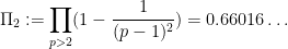 \displaystyle \Pi_2 := \prod_{p>2} (1-\frac{1}{(p-1)^2}) = 0.66016\dots