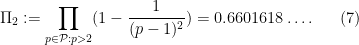 \displaystyle \Pi_2 := \prod_{p \in {\mathcal P}: p >2} (1 - \frac{1}{(p-1)^2}) = 0.6601618\dots. \ \ \ \ \ (7)