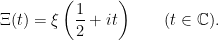 \displaystyle \Xi(t) = \xi\left(\frac12+it\right) \qquad (t\in\mathbb{C}). 
