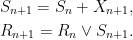 \displaystyle \begin{aligned} &S_{n+1}=S_n + X_{n+1},\\ &R_{n+1}=R_n\vee S_{n+1}. \end{aligned} 