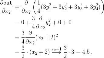 \displaystyle \begin{aligned} \frac{\partial \texttt{out}}{\partial x_2} &= \frac{\partial }{\partial x_2} \left( \frac{1}{4} ( 3 y_1^2 + 3y_2^2 + 3y_3^2 + 3y_4^2) \right) \\ & = 0 + \frac{3}{4} \frac{\partial}{\partial x_2} y_2^2 + 0 + 0 \\ &= \frac{3}{4} \frac{\partial}{\partial x_2} (x_2 + 2)^2 \\ & = \frac{3}{2} \cdot (x_2 + 2) \stackrel{x_2=1} {\longrightarrow} \frac{3}{2} \cdot 3 = 4.5 \,. \end{aligned}  