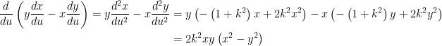 \displaystyle \begin{aligned} \frac{d}{d u}\left(y \frac{d x}{d u}-x \frac{d y}{d u}\right)=y \frac{d^{2} x}{d u^{2}}-x\frac{d^{2} y}{d u^{2}} &=y\left(-\left(1+k^{2}\right) x+2 k^{2} x^{2}\right)-x\left(-\left(1+k^{2}\right) y+2 k^{2} y^{2}\right) \\ &=2 k^{2} x y\left(x^{2}-y^{2}\right) \end{aligned} 