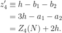 \displaystyle \begin{aligned} z'_4&\equiv h-b_1-b_2\\ &=3h-a_1-a_2\\ &=Z_4(N)+2h. \end{aligned} 