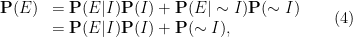 \displaystyle \begin{array}{ll} \mathbf{P}(E)&= \mathbf{P}(E|I)\mathbf{P}(I)+\mathbf{P}(E|\sim I)\mathbf{P}(\sim I)\\ &=\mathbf{P}(E|I)\mathbf{P}(I)+\mathbf{P}(\sim I), \end{array} \ \ \ \ \ (4)