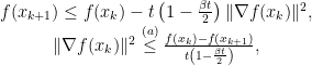 \displaystyle \begin{array}{rcl} & f(x_{k+1}) \leq f(x_k) - t \left( 1 - \frac{\beta t}{2} \right) \|\nabla f(x_k)\|^2,\\ & \|\nabla f(x_k)\|^2 \stackrel{(a)}{\leq} \frac{f(x_k) - f(x_{k+1})}{t \left(1 - \frac{\beta t}{2} \right)}, \end{array} 