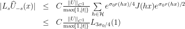 \displaystyle \begin{array}{rcl} |L_s\widehat{U}_{-s}(x)| &\leq& C\frac{\|U\|_{C^1}}{\max\{1,|t|\}}\sum\limits_{h\in\mathcal{H}} e^{\sigma_0 r(hx)/4} J(hx) e^{\sigma_0 r(hx)/2} \\ &\leq& C\frac{\|U\|_{C^1}}{\max\{1,|t|\}}L_{3\sigma_0/4}(1) \end{array} 