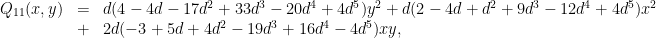 \displaystyle \begin{array}{rcl} Q_{11}(x,y)&=&d (4 - 4 d - 17 d^2 + 33 d^3 - 20 d^4 + 4 d^5) y^2 + d (2 - 4 d + d^2 + 9 d^3 - 12 d^4 + 4 d^5) x^2 \\ &+& 2 d (-3 + 5 d + 4 d^2 - 19 d^3 + 16 d^4 - 4 d^5) x y, \end{array} 