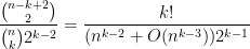 \displaystyle \frac{\binom{n - k + 2} 2}{\binom n k 2^{k - 2}} = \frac{k!}{(n^{k - 2} + O(n^{k - 3})) 2^{k - 1}}