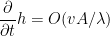 \displaystyle \frac{\partial}{\partial t} h = O(vA/\lambda)