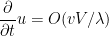 \displaystyle \frac{\partial}{\partial t} u = O(vV/\lambda)