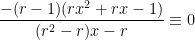 \displaystyle \frac{-(r-1)(rx^2+rx-1)}{(r^2-r)x-r} \equiv 0