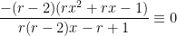 \displaystyle \frac{-(r-2)(rx^2+rx-1)}{r(r-2)x-r+1} \equiv 0
