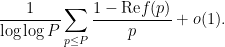 \displaystyle \frac{1}{\log\log P} \sum_{p \leq P} \frac{1 - \hbox{Re} f(p)}{p} + o(1). 