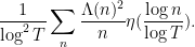 \displaystyle \frac{1}{\log^2 T} \sum_{n} \frac{\Lambda(n)^2}{n} \eta( \frac{\log n}{\log T} ). 