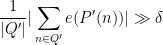 \displaystyle \frac{1}{|Q'|} |\sum_{n \in Q'} e(P'(n))| \gg \delta