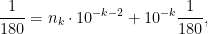 \displaystyle \frac{1}{180}=n_{k}\cdot10^{-k-2}+10^{-k}\frac{1}{180},