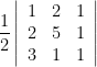 \displaystyle \frac{1}{2} \left| \begin{array}{ccc} 1 & 2 & 1 \\ 2 & 5 & 1 \\ 3 & 1 & 1 \end{array} \right|