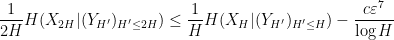 \displaystyle \frac{1}{2H} H(X_{2H} | (Y_{H'})_{H' \leq 2H}) \leq \frac{1}{H} H(X_{H} | (Y_{H'})_{H' \leq H}) - \frac{c \varepsilon^7}{\log H}