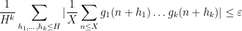 \displaystyle \frac{1}{H^k} \sum_{h_1,\dots,h_k \leq H} |\frac{1}{X} \sum_{n \leq X} g_1(n+h_1) \dots g_k(n+h_k)| \leq \varepsilon