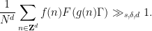 \displaystyle \frac{1}{N^d} \sum_{n \in {\bf Z}^d} f(n) F(g(n) \Gamma) \gg_{s,\delta,d} 1.