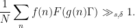 \displaystyle \frac{1}{N} \sum_n f(n) F(g(n) \Gamma) \gg_{s,\delta} 1.