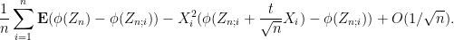 \displaystyle \frac{1}{n} \sum_{i=1}^n {\bf E} (\phi(Z_n) - \phi(Z_{n;i})) - X_i^2 (\phi(Z_{n;i} + \frac{t}{\sqrt{n}} X_i)-\phi(Z_{n;i})) + O( 1/\sqrt{n} ).