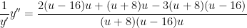 \displaystyle \frac{1}{y'} y''=\frac{2(u-16)u+(u+8)u-3(u+8)(u-16)}{(u+8)(u-16)u}