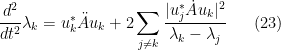 \displaystyle \frac{d^2}{dt^2} \lambda_k = u_k^* \ddot A u_k + 2 \sum_{j \neq k} \frac{ |u_j^* \dot A u_k|^2 }{\lambda_k - \lambda_j} \ \ \ \ \ (23)