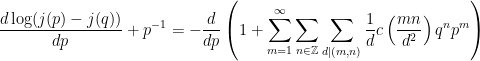 \displaystyle \frac{d \log (j(p) -j(q)) }{d p} +p^{-1}=-\frac{d}{dp}\left(1+\sum_{m=1}^{\infty} \sum_{n \in \mathbb{Z}} \sum_{d|(m,n)} \frac{1}{d} c\left(\frac{mn}{d^2}\right) q^{n} p^{m}\right) 