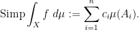 \displaystyle \hbox{Simp} \int_X f\ d\mu := \sum_{i=1}^n c_i \mu(A_i).