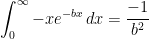 \displaystyle \int^{\infty}_0 -xe^{-bx}\,dx=\frac{-1}{b^2}