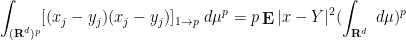 \displaystyle \int_{({\bf R}^d)^p} [(x_j-y_j)(x_j-y_j)]_{1 \rightarrow p}\ d\mu^p = p \mathop{\bf E} |x-Y|^2 (\int_{{\bf R}^d}\ d\mu)^{p}