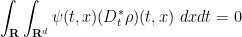 \displaystyle \int_{\bf R} \int_{{\bf R}^d} \psi(t,x) (D_t^* \rho)(t,x)\ dx dt = 0