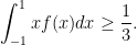 \displaystyle \int_{-1}^1 xf(x) dx \geq \frac{1}{3}.