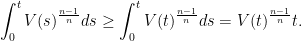 \displaystyle \int_0^ t V(s)^{\frac{n-1}{n}}ds\ge \int_0^t V(t)^{\frac{n-1}{n}}ds= V(t)^{\frac{n-1}{n}}t.