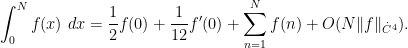\displaystyle \int_0^N f(x)\ dx = \frac{1}{2} f(0) + \frac{1}{12} f'(0) + \sum_{n=1}^N f(n) + O( N \|f\|_{\dot C^4} ).