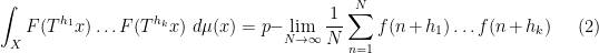 \displaystyle \int_X F(T^{h_1} x) \dots F(T^{h_k} x)\ d\mu(x) = p\!-\!\lim_{N \rightarrow \infty} \frac{1}{N} \sum_{n=1}^N f(n+h_1) \dots f(n+h_k) \ \ \ \ \ (2)