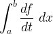 \displaystyle \int_a^b \frac{df}{dt} \ dx