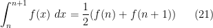 \displaystyle \int_n^{n+1} f(x)\ dx = \frac{1}{2}(f(n)+f(n+1)) \ \ \ \ \ (21)