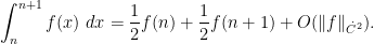 \displaystyle \int_n^{n+1} f(x)\ dx = \frac{1}{2} f(n) + \frac{1}{2} f(n+1) + O( \|f\|_{\dot C^2} ).